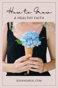 Want to Grow a Healthy Faith? Start Here by Felicia Ferguson