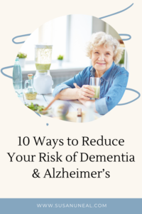 Top 10 Ways to Reduce Your Risk of Dementia & Alzheimer’s
