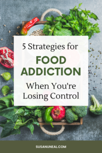 5 Strategies for Food Addiction When You're Losing Control